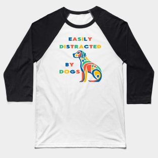 Easily Distracted By Dogs colorful Baseball T-Shirt